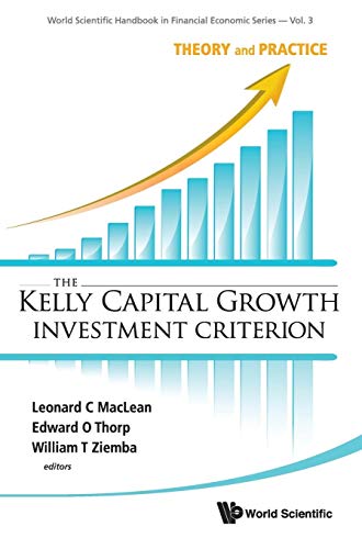 KELLY CAPITAL GROWTH INVESTMENT CRITERION, THE: THEORY AND PRACTICE (World Scientific Handbook in Financial Economic Series, 3, Band 3) von World Scientific Publishing Company